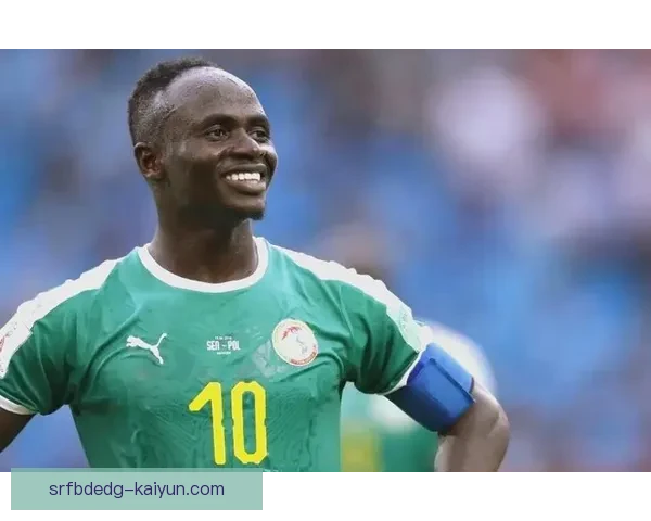 塞内加尔马内持续提升个人表现，成为球队进攻核心